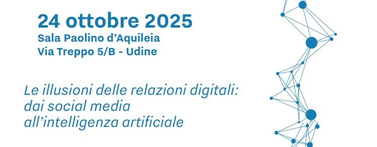 “Le illusioni delle relazioni digitali”. A Udine un convegno “dai social media all’IA”